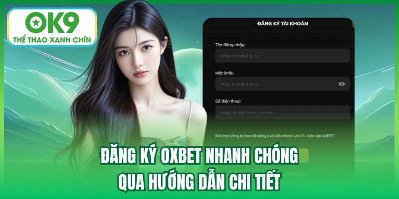 Đăng ký Oxbet nhanh chóng qua hướng dẫn chi tiết