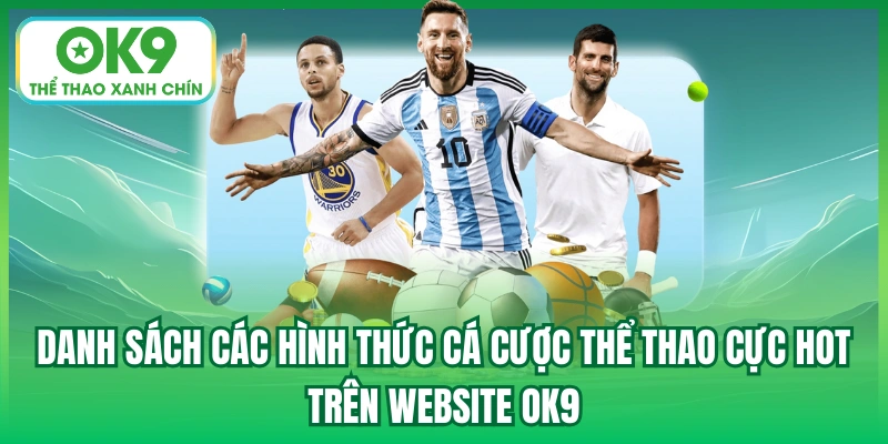 Danh sách các hình thức cá cược thể thao cực hot trên website OK9