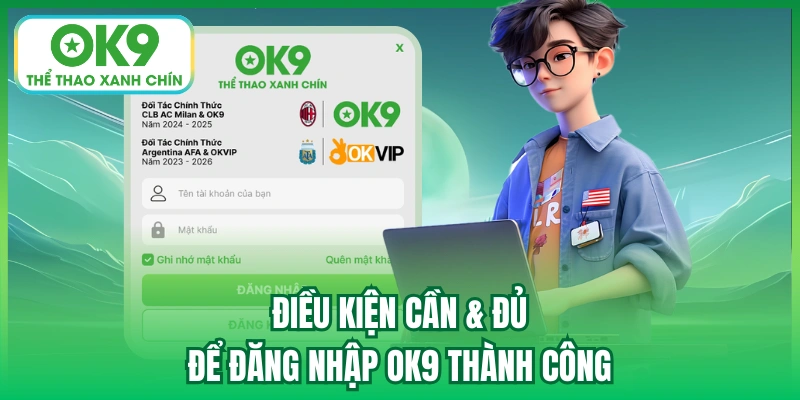 Điều kiện cần & đủ để đăng nhập OK9 thành công