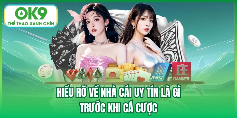 Hiểu rõ về nhà cái uy tín là gì trước khi cá cược
